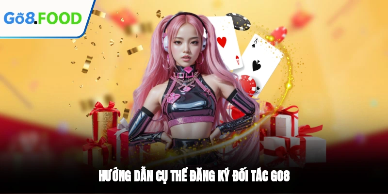 Hướng dẫn cụ thể đăng ký đối tác GO8
