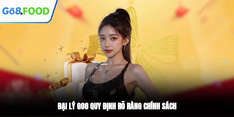 Đại lý GO8 quy định rõ ràng chính sách