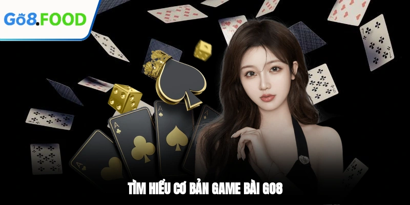 Tìm hiểu cơ bản Game bài GO8