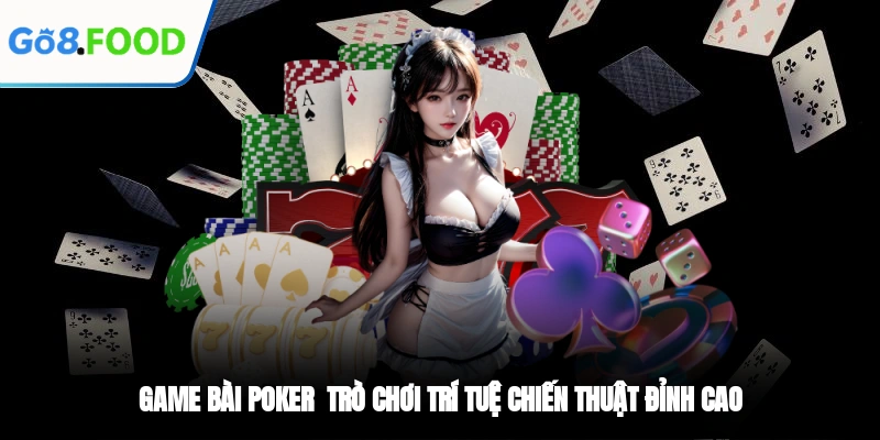 Game Bài Poker - Trò Chơi Trí Tuệ Chiến Thuật Đỉnh Cao