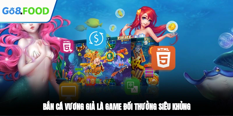 Bắn Cá Vương Giả là game đổi thưởng siêu khủng