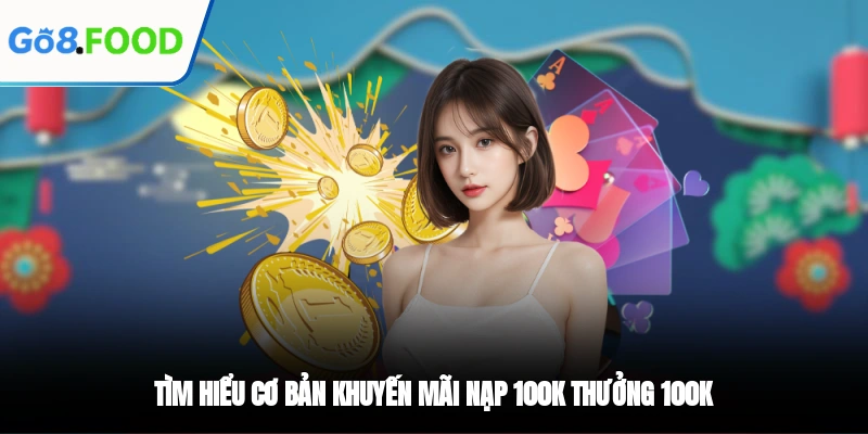 Tìm hiểu cơ bản khuyến mãi nạp 100K thưởng 100K