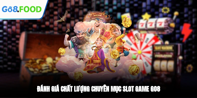 Đánh giá chất lượng chuyên mục slot game GO8